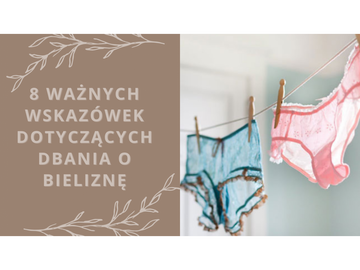 8 WAŻNYCH WSKAZÓWEK DOTYCZĄCYCH DBANIA O BIELIZNĘ
